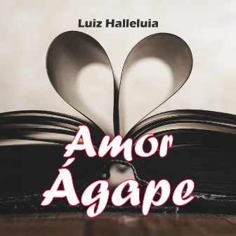 Amor Ágape by Luiz Halleluia