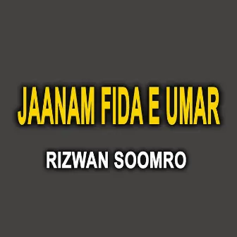 Jaanam Fida E Umar by Rizwan Soomro