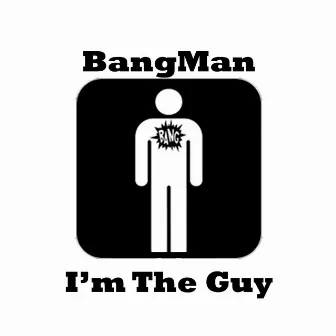 I'm the Guy by Bangman