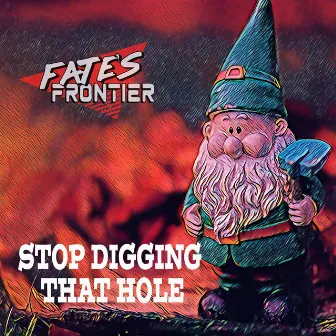 Stop Digging That Hole by Fate's Frontier