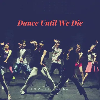 Dance Until We Die by Smokey Jamez