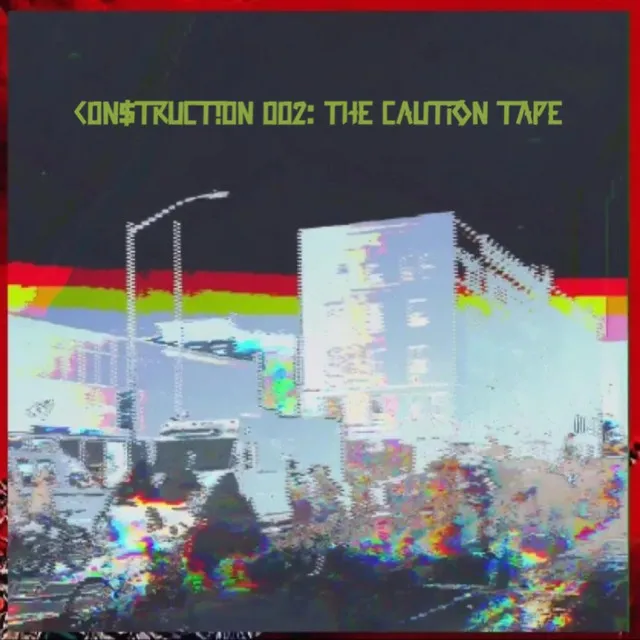 C0n$truct!0n 002: The Caution Tape