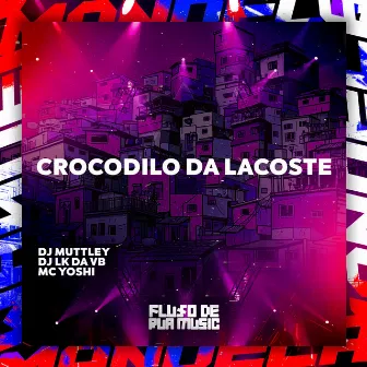 Crocodilo da Lacoste by MC YOSHI