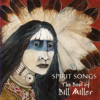 Spirit Songs: The Best Of Bill Miller by Bill Miller