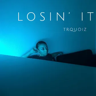 Losin' It by Trquoiz