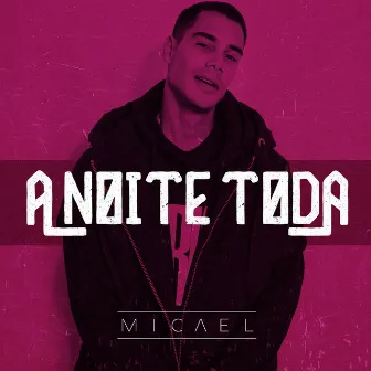 A noite toda by Micael