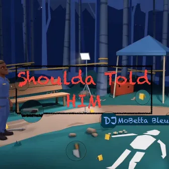 Shoulda Told Him by DJ MoBetta Bleu