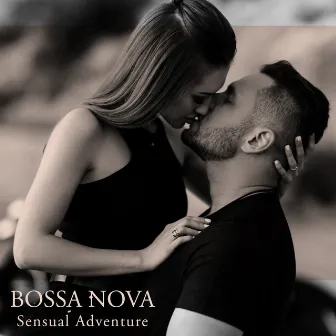 Bossa Nova Sensual Adventure - In Love with Smooth Jazz Sounds by Bossa Nova 2019