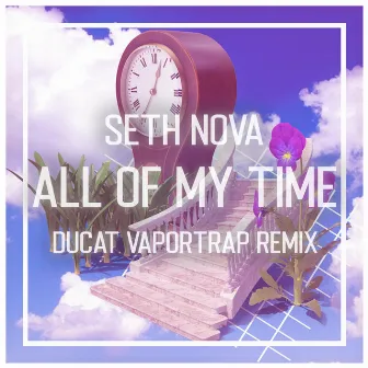 All of My Time (Ducat Remix) by Seth Nova