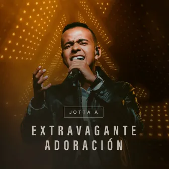 Extravagante Adoración by Jotta A