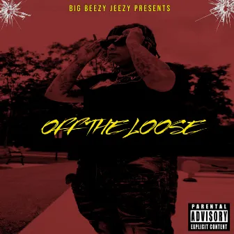 Off The Loose by Big Beezy Jeezy