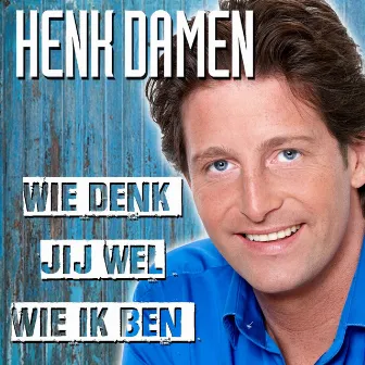 Wie Denk Jij Wel Wie Ik Ben by Henk Damen