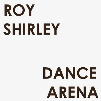 Dance Arena by Roy Shirley