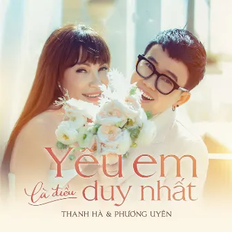 Yêu Em Là Điều Duy Nhất by Phương Uyên