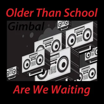 Older Than School / Are We Waiting by Gimbal