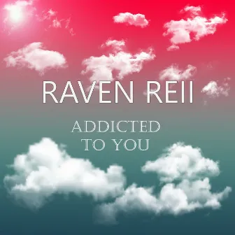 Addicted To You by Raven Reii