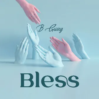 Bless by B Gway