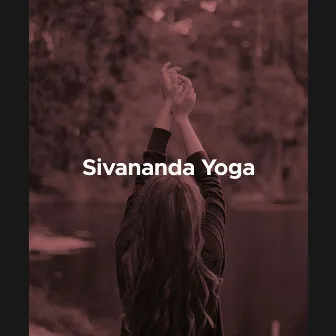 Sivananda Yoga: Yoga Musik, Yoga Playlist (Naturgeräusche und Entspannende Musik) by Healing Massage Music Masters