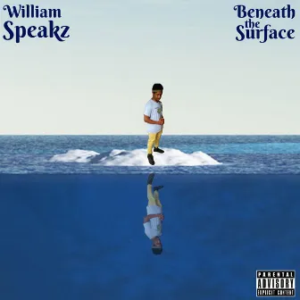 Beneath the Surface by William Speakz