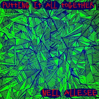 Putting It All Together by Neil Allesee