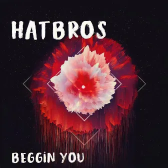 Beggin You by Hatbros