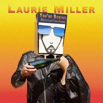 You're Boring (Better Lost Than Found) by Laurie Miller