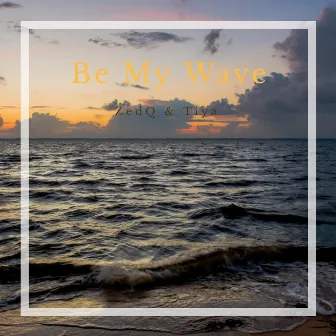 Be My Wave by Tiya