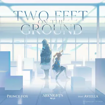 Two Feet On The Ground (feat. Aviella) [Arknights Soundtrack] by Prince Fox