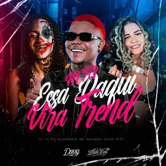 Mtg Essa Daqui Vira Trend by Dj Hn do Alvorada