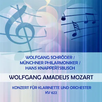 Wolfgang Schröder / Münchner Philarmoniker / Hans Knappertsbusch play: Wolfgang Amadeus Mozart: Konzert für Klarinette und Orchester, KV 622 by Münchner Philarmoniker