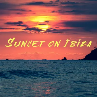 Sunset on Ibiza by Sunset Chill Out Music Zone