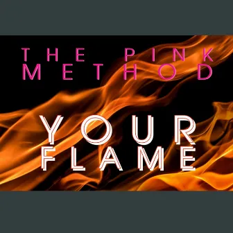 Your Flame by The Pink Method