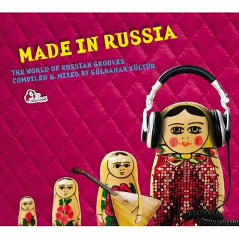 Made in Russia (Compiled and mixed by Gülbahar Kültür) by Gülbahar Kültür