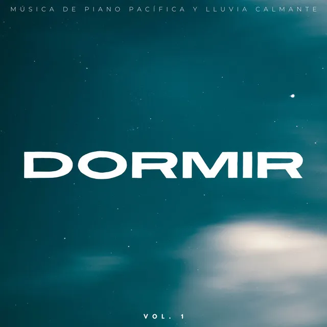 Dormir: Música De Piano Pacífica Y Lluvia Calmante Vol. 1