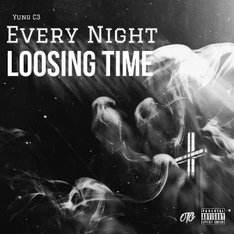 Loosing Time (Every Night) by Yung C3