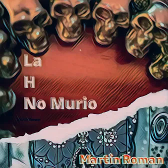 La H No Murio by Martin Roman