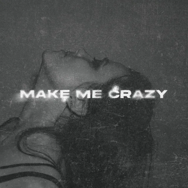 Make Me Crazy