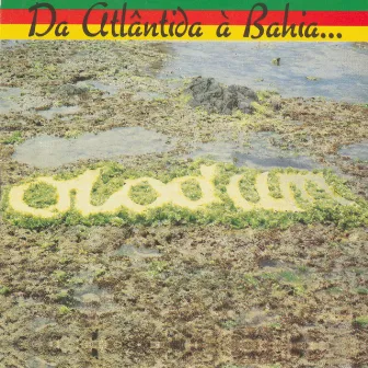 Da Atlântida a Bahia... O Mar é o Caminho by Olodum