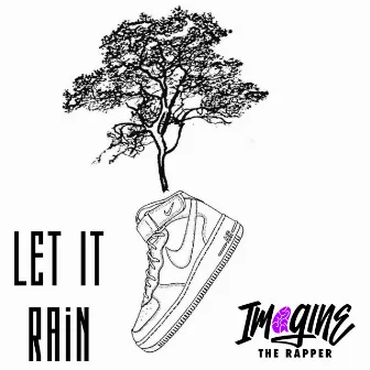 Let It Rain by Imagine the Rapper