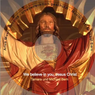 We believe in you Jesus Christ by Michael Bern