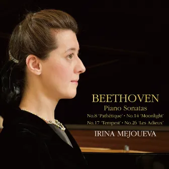 BEETHOVEN: Piano Sonatas No.8 'Pathétique'.No.14 'Moonlight'.No.17 'Tempest'.No.26 'Les Adieux' by Irina Mejoueva