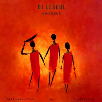 Amabele (feat. Deep Narratives, TNS and Blaqrhythm) by DJ LESOUL