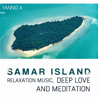 Samar Island (Relaxation Music, Deep Love and Meditation) by Yanno A