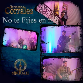 No te fijes en Mi by Hermanos Corrales