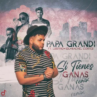 Si Tienes Ganas (Remix) by Papa Grandi