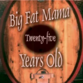 Twenty-Five Years Old by Big Fat Mama