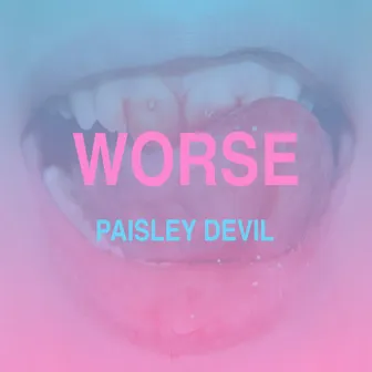 WORSE by Paisley Devil