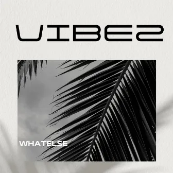 Vibez by Whatelse