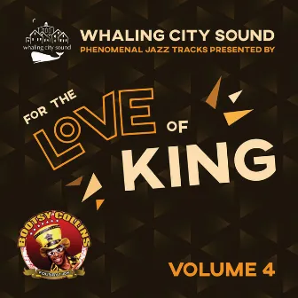 Whaling City Sound Jazz Presented by For the Love of King: Volume 4 by Bootsy Collins Foundation: For the Love of King