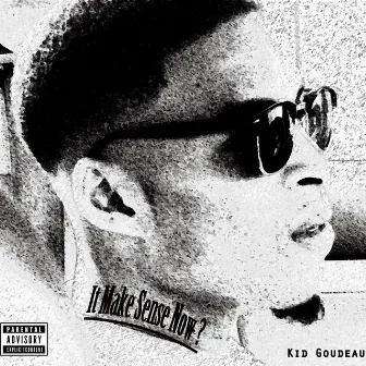 It Make Sense Now? (Special Edition) by Kid GOUDEAU